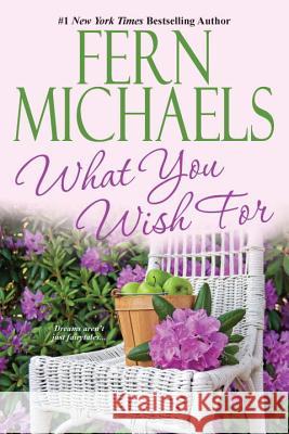 What You Wish For Fern Michaels 9781420132496 Kensington Publishing