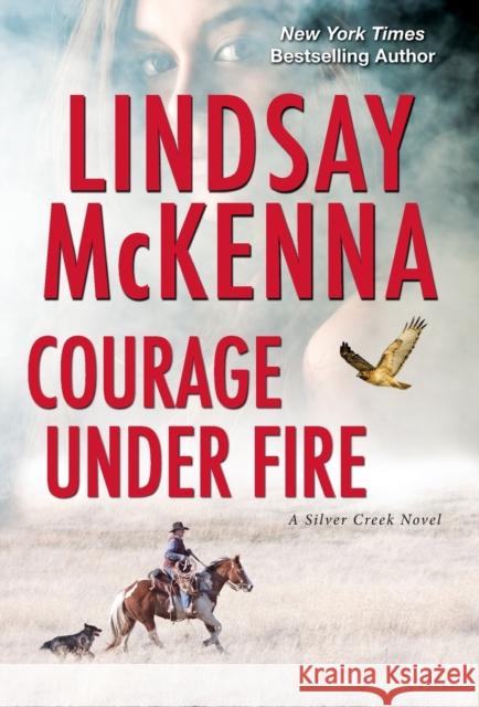 Courage Under Fire: A Riveting Novel of Romantic Suspense McKenna, Lindsay 9781420150834