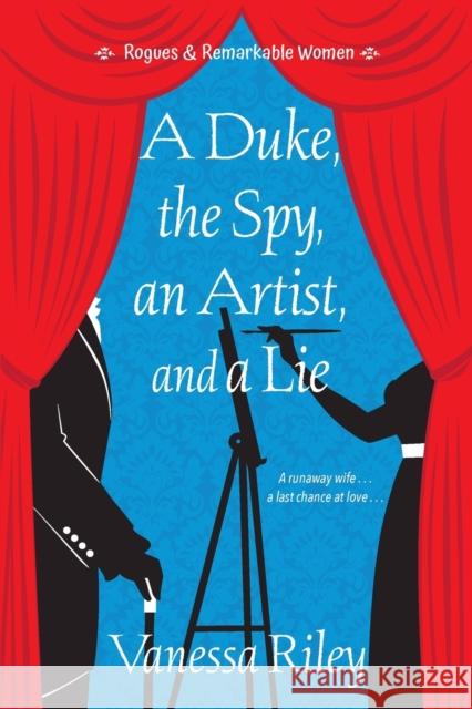 A Duke, the Spy, an Artist, and a Lie Vanessa Riley 9781420152272 Kensington Publishing