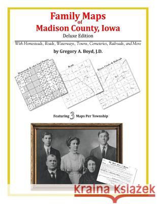 Family Maps of Madison County, Iowa Gregory a. Boy 9781420313284 Arphax Publishing Co.