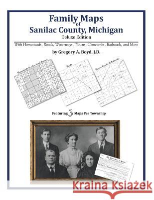 Family Maps of Sanilac County, Michigan Gregory a. Boy 9781420313345 Arphax Publishing Co.