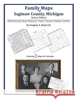 Family Maps of Saginaw County, Michigan Gregory a. Boy 9781420313536 Arphax Publishing Co.