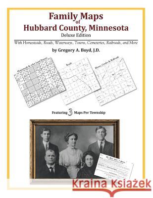 Family Maps of Hubbard County, Minnesota Gregory a. Boy 9781420313550 Arphax Publishing Co.