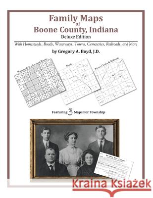 Family Maps of Boone County, Indiana Gregory a. Boy 9781420313789 Arphax Publishing Co.