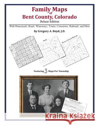 Family Maps of Bent County, Colorado Gregory a. Boy 9781420313994 Arphax Publishing Co.