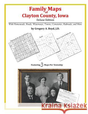 Family Maps of Clayton County, Iowa Gregory a. Boy 9781420314427 Arphax Publishing Co.