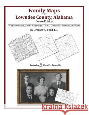 Family Maps of Lowndes County, Alabama, Deluxe Edition Gregory a. Boy 9781420314564 Arphax Publishing Co.