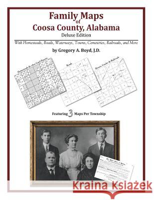 Family Maps of Coosa County, Alabama, Deluxe Edition Gregory a. Boy 9781420314632 Arphax Publishing Co.