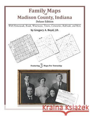 Family Maps of Madison County, Indiana Gregory a. Boy 9781420314748 Arphax Publishing Co.