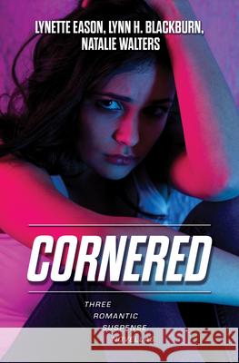 Cornered: Three Romantic Suspense Novellas Lynette Eason Lynn H. Blackburn Natalie Walters 9781420520101