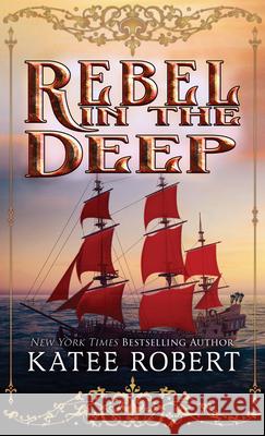 Rebel in the Deep Katee Robert 9781420520484
