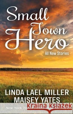 Small Town Hero Linda Lael Miller Maisey Yates 9781420523997 Thorndike Press Large Print