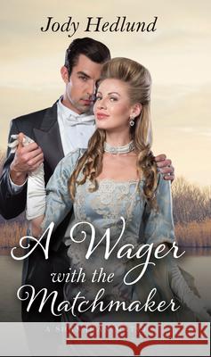A Wager with the Matchmaker Jody Hedlund 9781420524468