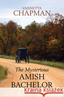 The Mysterious Amish Bachelor Vannetta Chapman 9781420525328 Thorndike Press Large Print