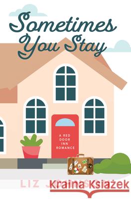 Sometimes You Stay: A Red Door Inn Romance Liz Johnson 9781420525410 Thorndike Press Large Print
