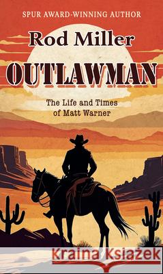 Outlawman: The Life and Times of Matt Warner Rod Miller 9781420525670 Thorndike Press Large Print