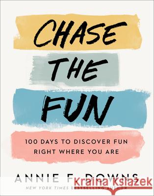 Chase the Fun: 100 Days to Discover Fun Right Where You Are Annie F. Downs 9781420525793 Thorndike Press Large Print