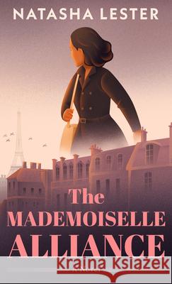 The Mademoiselle Alliance Natasha Lester 9781420526561 Thorndike Press Large Print
