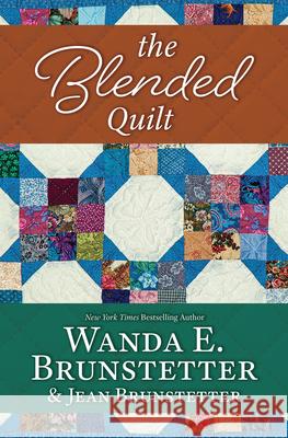The Blended Quilt Wanda E. Brunstetter Jean Brunstetter 9781420526950 Thorndike Press Large Print