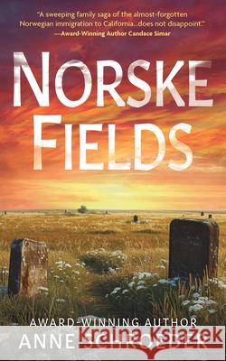 Norske Fields: A Novel of Southern California's Norwegian Colony Anne Schroeder 9781420527452