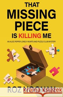 That Missing Piece Is Killing Me Roz Noonan 9781420527827