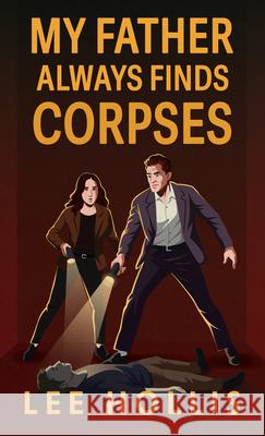 My Father Always Finds Corpses Lee Hollis 9781420527933 Thorndike Press Large Print
