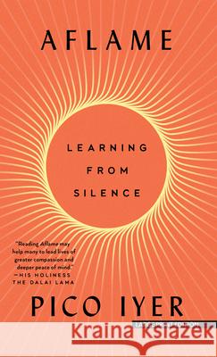 Aflame: Learning from Silence Pico Iyer 9781420527957