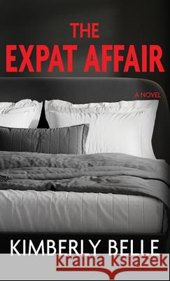 The Expat Affair Kimberly Belle 9781420528244 Thorndike Press Large Print