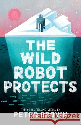 The Wild Robot Protects Peter Brown 9781420530032