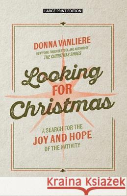 Looking for Christmas: A Search for Joy and Hope of the Nativity Donna Vanliere 9781420530391