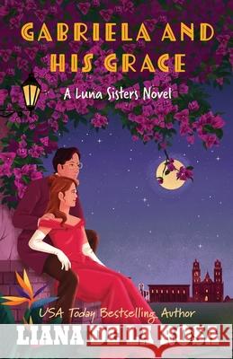 Gabriela and His Grace Liana D 9781420530957