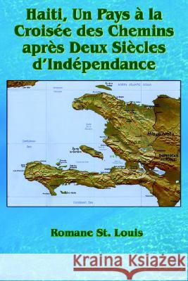 Haiti, Un Pays à la Croisée des Chemins après Deux Siècles d'Indépendance St Louis, Romane 9781420800104