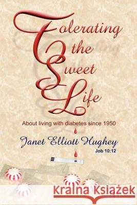 Tolerating the Sweet Life Janet Elliott Hughey 9781420801187 Authorhouse