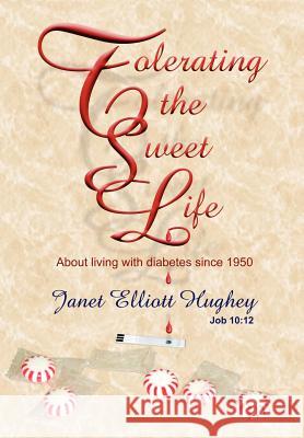 Tolerating the Sweet Life Janet Elliott Hughey 9781420801194 Authorhouse