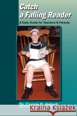 Catch a Falling Reader: A Daily Guide for Teachers & Parents Hebert, Connie R. 9781420801248