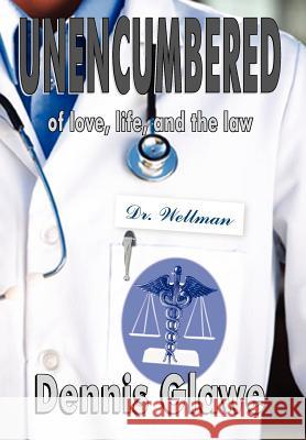 Unencumbered: of love, life, and the law Glawe, Dennis 9781420801378