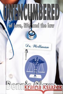 Unencumbered: of love, life, and the law Glawe, Dennis 9781420801385