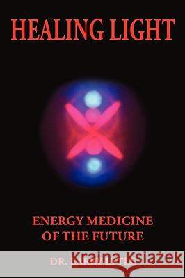 Healing Light: Energy Medicine of the Future Lytle, Larry 9781420802009