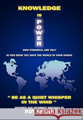 Knowledge Is Power: Be as a Quiet Whisper in the Wind Nolan, Roy 9781420802085 Authorhouse