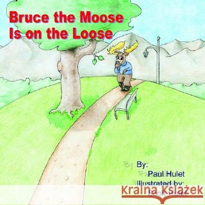 Bruce the Moose Is on the Loose Paul Hulet 9781420802122 Authorhouse