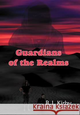 Guardians of the Realms B. J. Kirby 9781420802160 Authorhouse