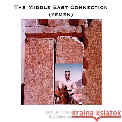 The Middle East Connection (Yemen) Jack Crichton E. J. Anderson 9781420802344 Authorhouse