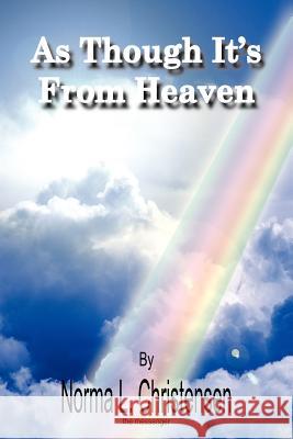 As Though It's From Heaven Norma L. Christensen 9781420802795 Authorhouse