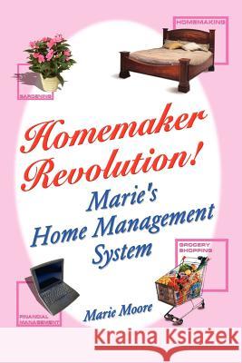 Homemaker Revolution!: Marie's Home Management System Moore, Marie 9781420803181 Authorhouse