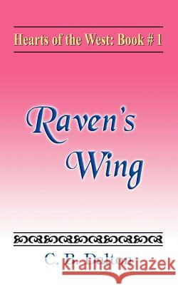 Hearts of the West: Book One: Raven's Wing Dalton, C. B. 9781420803679 Authorhouse