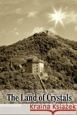 The Land of Crystals Deborah J. Taranto 9781420803822 Authorhouse