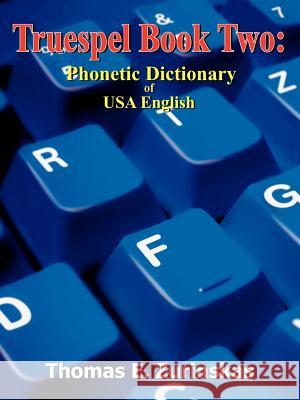 Truespel Book Two: Phonetic Dictionary of USA English Zurinskas, Thomas E. 9781420803891 Authorhouse