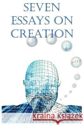 Seven Essays on Creation Dan M. Mrejeru 9781420803983 Authorhouse