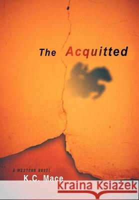 The Acquitted K. C. Mace 9781420805000 Authorhouse