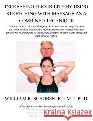 Increasing Flexibility By Using Stretching with Massage as a Combined Technique William, R. Schober 9781420805208 AuthorHouse